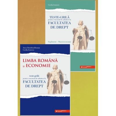 Teste-Grila pentru Concursul de Admitere la Facultatea de Drept. Limba Romana si Economie + Supliment Macroeconomie