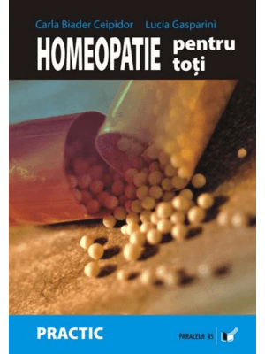 Homeopatie pentru Toti. Cum Ne Ingrijim Trupul, Mintea si Sufletul, Biader Ceipidor Carla, Gasparini Lucia