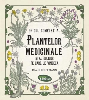 Ghidul complet al plantelor medicinale si al bolilor pe care le vindeca, David Hoffmann, Trei