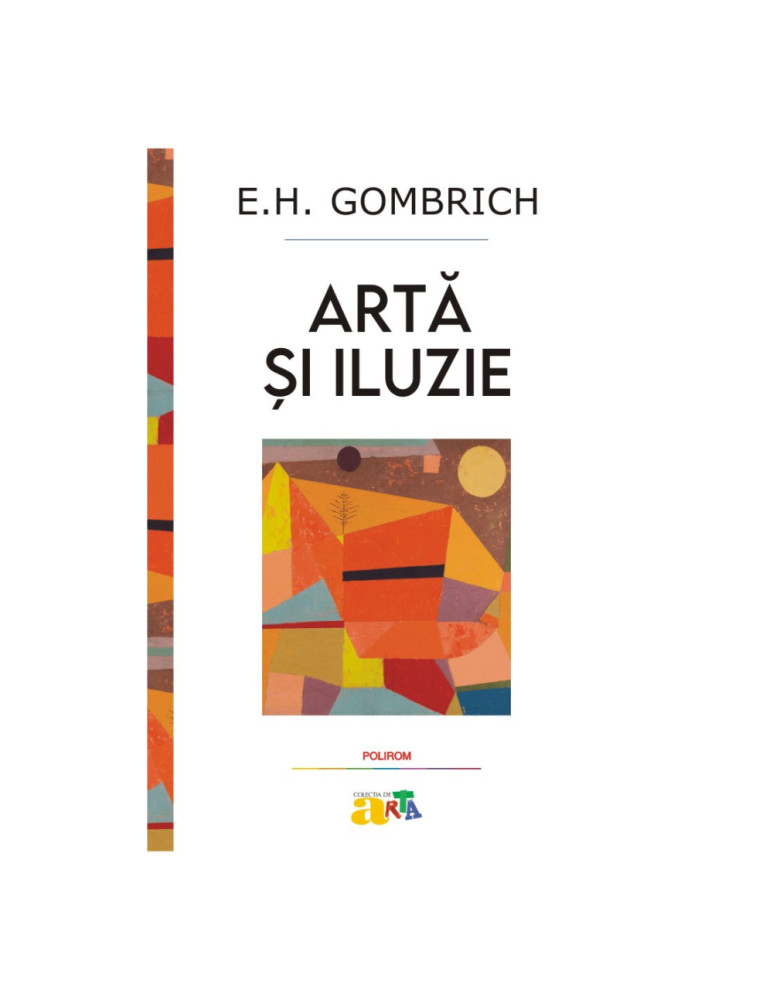 Arta si iluzie. Studiu de psihologie a reprezentarii picturale, E.H. Gombrich, Polirom