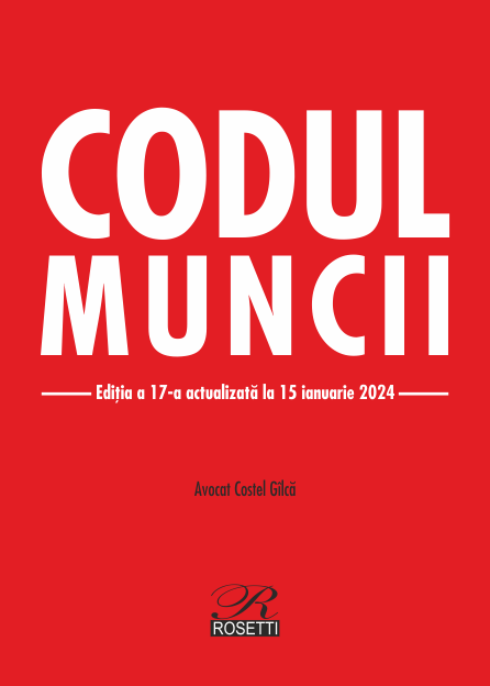 Codul muncii Editia a 17-a actualizata la 15 ianuarie 2024, Costel GILCA, Rosetti