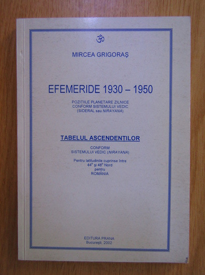 Efemeride 1930-1950.Tabelul ascendentilor, conform sistemului Vedic, Mircea Grigoras, editura Prana