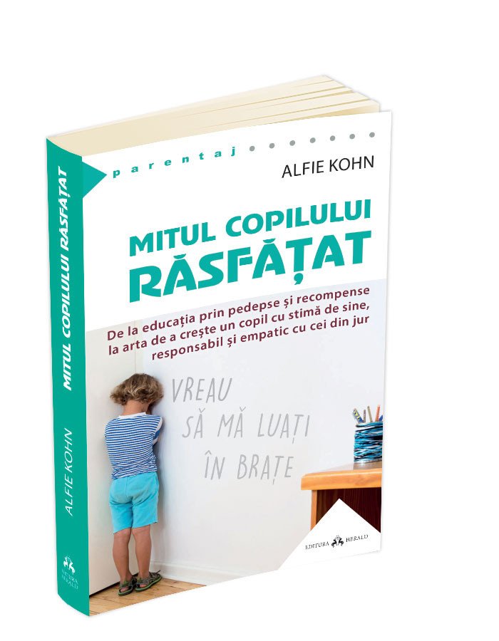 Mitul copilului rasfatat - De la educatia prin pedepse si recompense la arta de a creste un copil cu stima de sine, responsabil si empatic cu cei din jur, Alfie Kohn, Herald