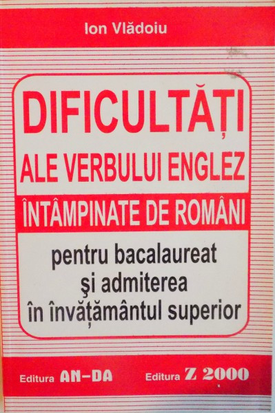 Dificultati ale verbului englez intampinate de romani, pentru bacalaureat si admiterea in invatamantul superior, Ion Vladoiu, editura Anda