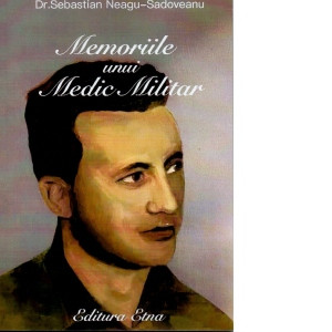 Memoriile unui medic militar, Dr. Sebastian Neagu Sadoveanu, editura Etna