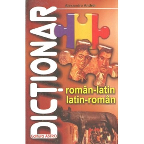 Dictionar Latin - Roman. Roman - Latin, Alexandru Andrei, Astro
