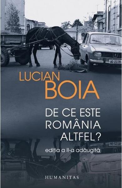 De Ce Este Romania Altfel?, Boia Lucian, Humanitas