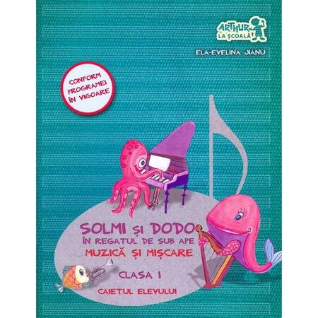 Muzica si Miscare Cls 1 Caietul Elevului Solmi si Dodo in Regatul de sub Ape, Ela-Evelina Jianu