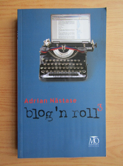 Blog n roll volumul 3, Adrian Nastase, editura Monitorul Oficial