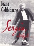 Sergiu, altfel... - Ioana Celibidache