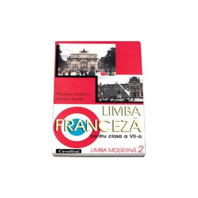 Limba Franceza L2. Manual Clasa a VII-a, Micaela Slavescu, Angela Soare, Cavallioti