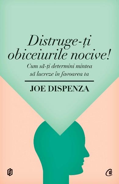 Distruge-Ti Obiceiurile Nocive, Dr Joe Dispenza, Curtea Veche