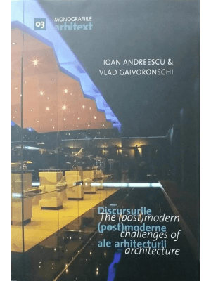 Discursurile (Post)Moderne Ale Arhitecturii, Ioan Andreescu, Vlad Gaivoronschi