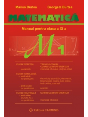 Matematic Manual pentru Clasa a XI a M1, Marius Burtea, Georgeta Burtea, Carminis