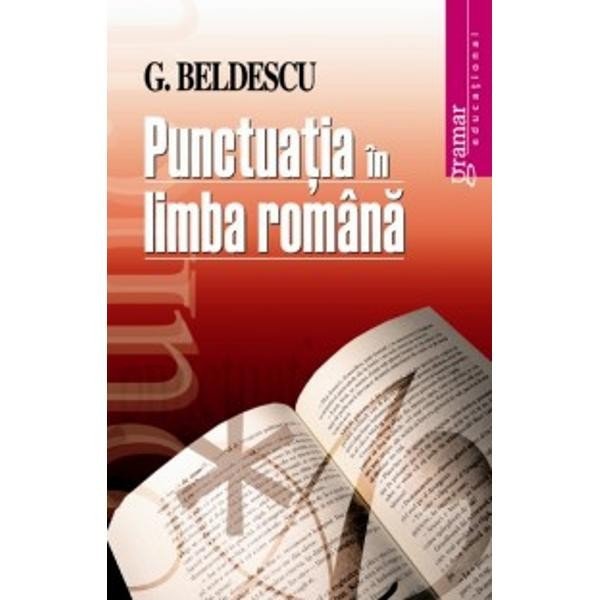 Punctuatia in Limba Romana, G Beldescu, Gramar