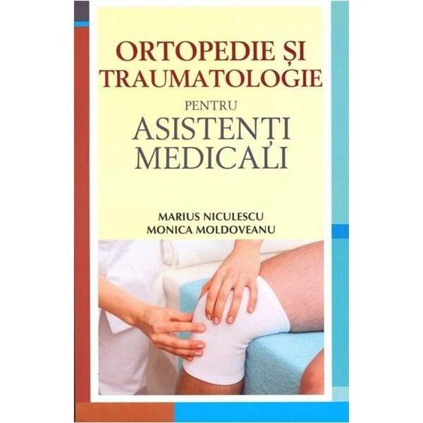 Ortopedie si traumatologie pentru asistenti medicali, Monica Moldoveanu, Marius Niculescu, Bic All
