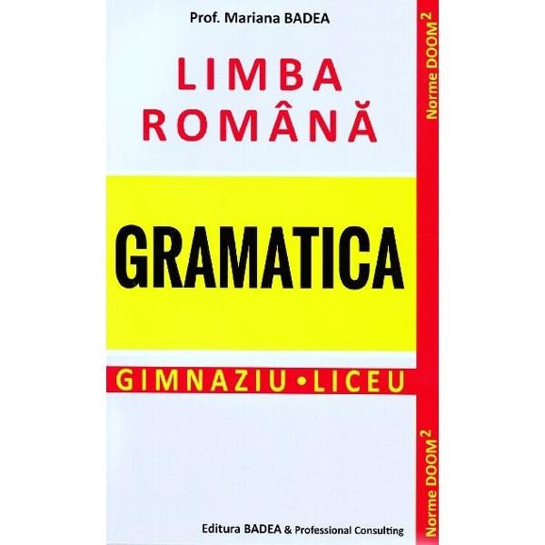 Gramatica - Limba Romana - Gimnaziu/ Liceu, Mariana Badea, Badea