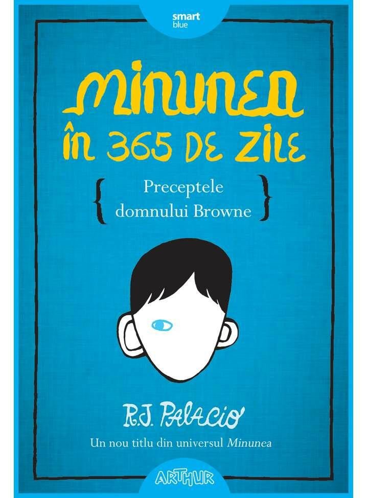 Minunea in 365 de zile. Preceptele domnului Browne R.J. Palacio, Arthur