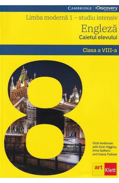 Limba engleza. Limba moderna 1. Studiu intensiv - Clasa 8 - Caietul elevului, Vicki Anderson, Eoin Higgins, Irina Spataru, Ioana Tudose, Art Klett