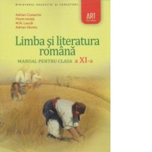 Limba si Literatura Romana. Manual pentru Clasa a XI-a, Costache Adrian, Florin Ionita, Adrian Savoiu