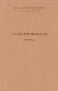 Fizica pentru Nepoti - Volumul I+II, Liviu Jalba, Octavian Stranasila